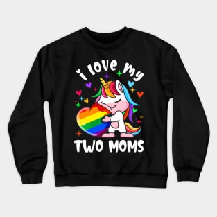 I Love My Two Moms Cute Lgbt Lesbian Unicorn Girls Kids Crewneck Sweatshirt